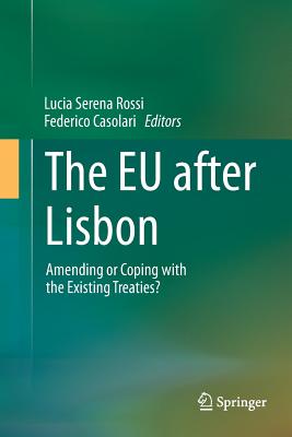 The EU After Lisbon: Amending or Coping with the Existing Treaties? - Rossi, Lucia Serena (Editor), and Casolari, Federico (Editor)