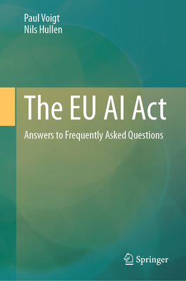 The EU AI ACT: Answers to Frequently Asked Questions - Voigt, Paul, and Hullen, Nils