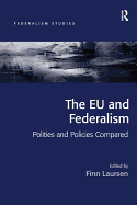 The EU and Federalism: Polities and Policies Compared