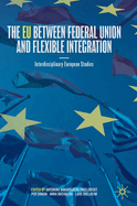 The EU Between Federal Union and Flexible Integration: Interdisciplinary European Studies