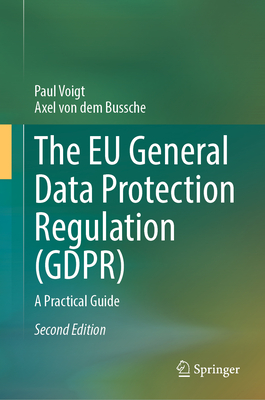 The EU General Data Protection Regulation (Gdpr): A Practical Guide - Voigt, Paul, and Von Dem Bussche, Axel