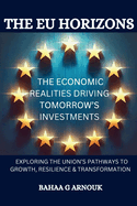 The EU Horizons The Economic Realities Driving Tomorrow's Investments: Exploring the Union's Pathways to Growth, Resilience, and Transformation