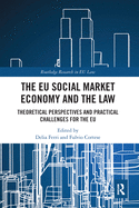 The EU Social Market Economy and the Law: Theoretical Perspectives and Practical Challenges for the EU