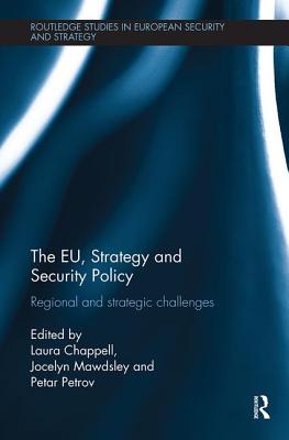 The EU, Strategy and Security Policy: Regional and Strategic Challenges - Chappell, Laura (Editor), and Mawdsley, Jocelyn (Editor), and Petrov, Petar (Editor)