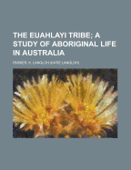 The Euahlayi Tribe; A Study of Aboriginal Life in Australia