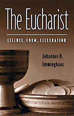 The Eucharist: Essence, Form, Celebration: Second Revised Edition - Jurgens, William a, and Maas-Ewerd, Theodor (Editor), and Maloney, Linda M (Translated by)