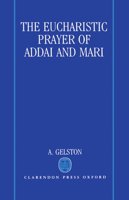 The Eucharistic Prayer of Addai and Mari - Gelston, A