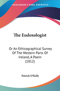 The Eudoxologist: Or An Ethicographical Survey Of The Western Parts Of Ireland, A Poem (1812)