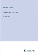 The Eureka Stockade: in large print