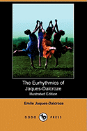 The Eurhythmics of Jaques-Dalcroze (Illustrated Edition) (Dodo Press)