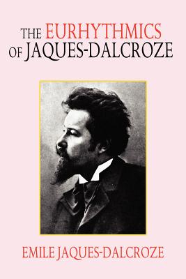 The Eurhythmics of Jaques-Dalcroze - Jaques-Dalcroze, Emile