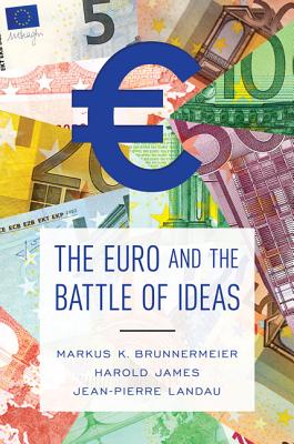 The Euro and the Battle of Ideas - Brunnermeier, Markus K, and James, Harold, and Landau, Jean-Pierre