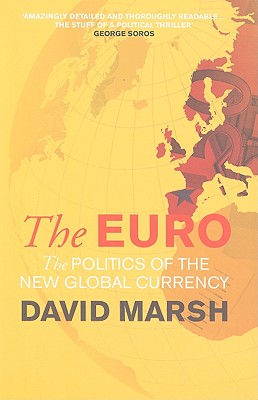 The Euro: The Politics of the New Global Currency - Marsh, David