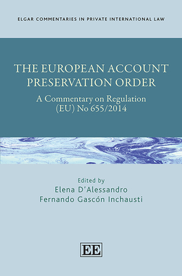 The European Account Preservation Order: A Commentary on Regulation (Eu) No 655/2014 - D'Alessandro, Elena (Editor), and Gascn Inchausti, Fernando (Editor)