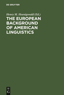 The European Background of American Linguistics: Papers of the Third Golden Anniversary Symposium of the Linguistic Society of America