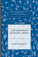 The European Banking Union: A Critical Assessment