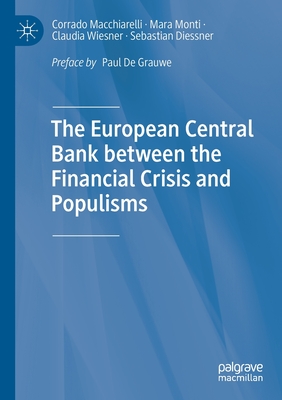 The European Central Bank Between the Financial Crisis and Populisms - Macchiarelli, Corrado, and Monti, Mara, and Wiesner, Claudia