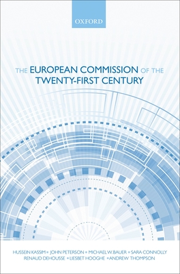 The European Commission of the Twenty-First Century - Kassim, Hussein, and Peterson, John, and Bauer, Michael W.