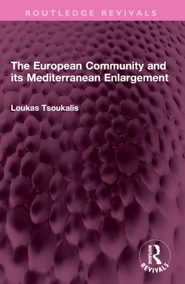 The European Community and Its Mediterranean Enlargement - Tsoukalis, Loukas