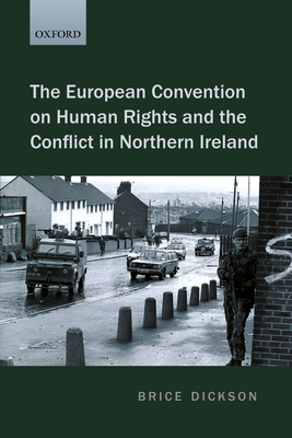 The European Convention on Human Rights and the Conflict in Northern Ireland - Dickson, Brice