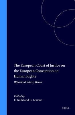 The European Court of Justice on the European Convention on Human Rights: Who Said What, When - Guild, Elspeth (Editor), and Lesieur, Guillaume (Editor)