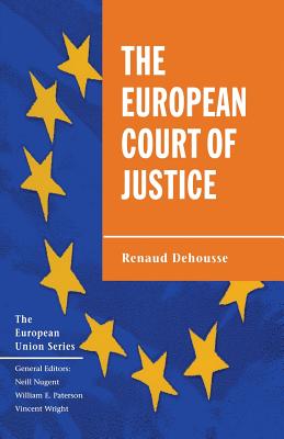 The European Court of Justice: The Politics of Judicial Integration - Dehousse, Renaud