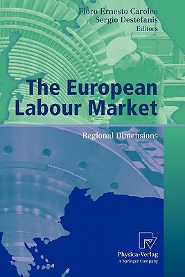 The European Labour Market: Regional Dimensions - Caroleo, Floro Ernesto (Editor), and Destefanis, Sergio (Editor)