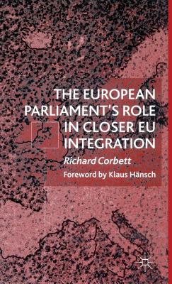 The European Parliament's Role in Closer EU Integration - Corbett, R