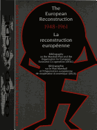 The European Reconstruction 1948-1961- La Reconstruction Europ?enne 1948-1961: Bibliography on the Marshall Plan and the Organisation for European Economic Co-Operation (Oeec)- Bibliographie Sur Le Plan Marshall Et l'Organisation Europ?enne de...