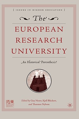 The European Research University: An Historical Parenthesis? - Neave, Guy, and Blckert, K (Editor), and Nybom, T (Editor)