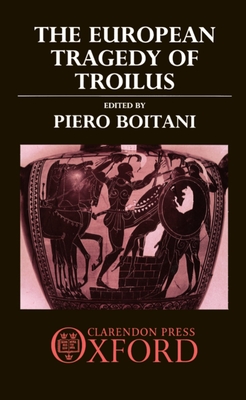 The European Tragedy of Troilus - Boitani, Piero (Editor)