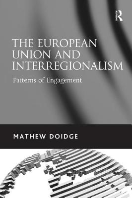 The European Union and Interregionalism: Patterns of Engagement - Doidge, Mathew