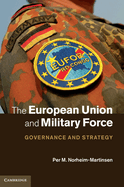 The European Union and Military Force: Governance and Strategy