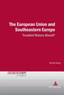 The European Union and Southeastern Europe: Troubled Waters Ahead?