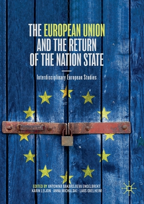 The European Union and the Return of the Nation State: Interdisciplinary European Studies - Bakardjieva Engelbrekt, Antonina (Editor), and Leijon, Karin (Editor), and Michalski, Anna (Editor)