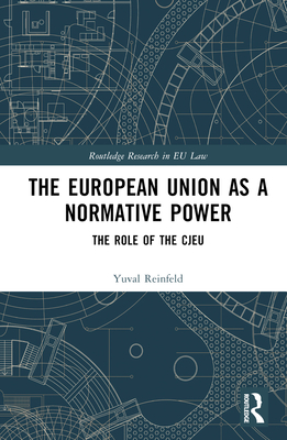 The European Union as a Normative Power: The Role of the CJEU - Reinfeld, Yuval