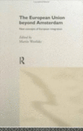 The European Union beyond Amsterdam: New Concepts of European Integration