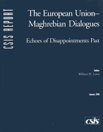 The European Union--Maghrebian Dialogues: Echoes of Disappointments Past