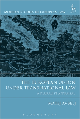 The European Union under Transnational Law: A Pluralist Appraisal - Avbelj, Matej