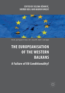 The Europeanisation of the Western Balkans: A Failure of Eu Conditionality?