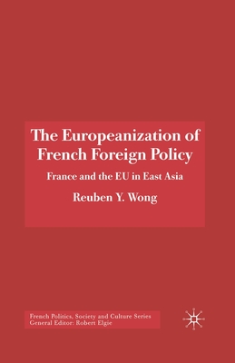 The Europeanization of French Foreign Policy: France and the EU in East Asia - Wong, R