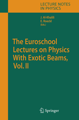 The Euroschool Lectures on Physics With Exotic Beams, Vol. II - Al-Khalili, J.S. (Editor), and Roeckl, Ernst (Editor)