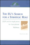 The Eu's Search for a Strategic Role: ESDP and Its Implications for Transatlantic Relations