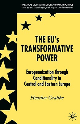 The Eu's Transformative Power: Europeanization Through Conditionality in Central and Eastern Europe - Grabbe, H