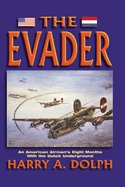The Evader: An American Airman's Eight Months with the Dutch Underground