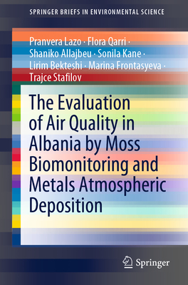 The Evaluation of Air Quality in Albania by Moss Biomonitoring and Metals Atmospheric Deposition - Lazo, Pranvera, and Qarri, Flora, and Allajbeu, Shaniko