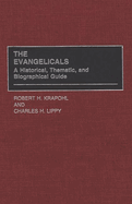 The Evangelicals: A Historical, Thematic, and Biographical Guide