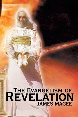 The Evangelism of Revelation - Magee, James