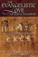 The Evangelistic Love of God & Neighbor: A Theology of Witness & Discipleship
