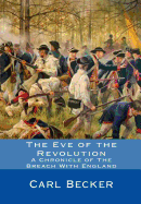 The Eve of the Revolution: A Chronicle of The Breach With England